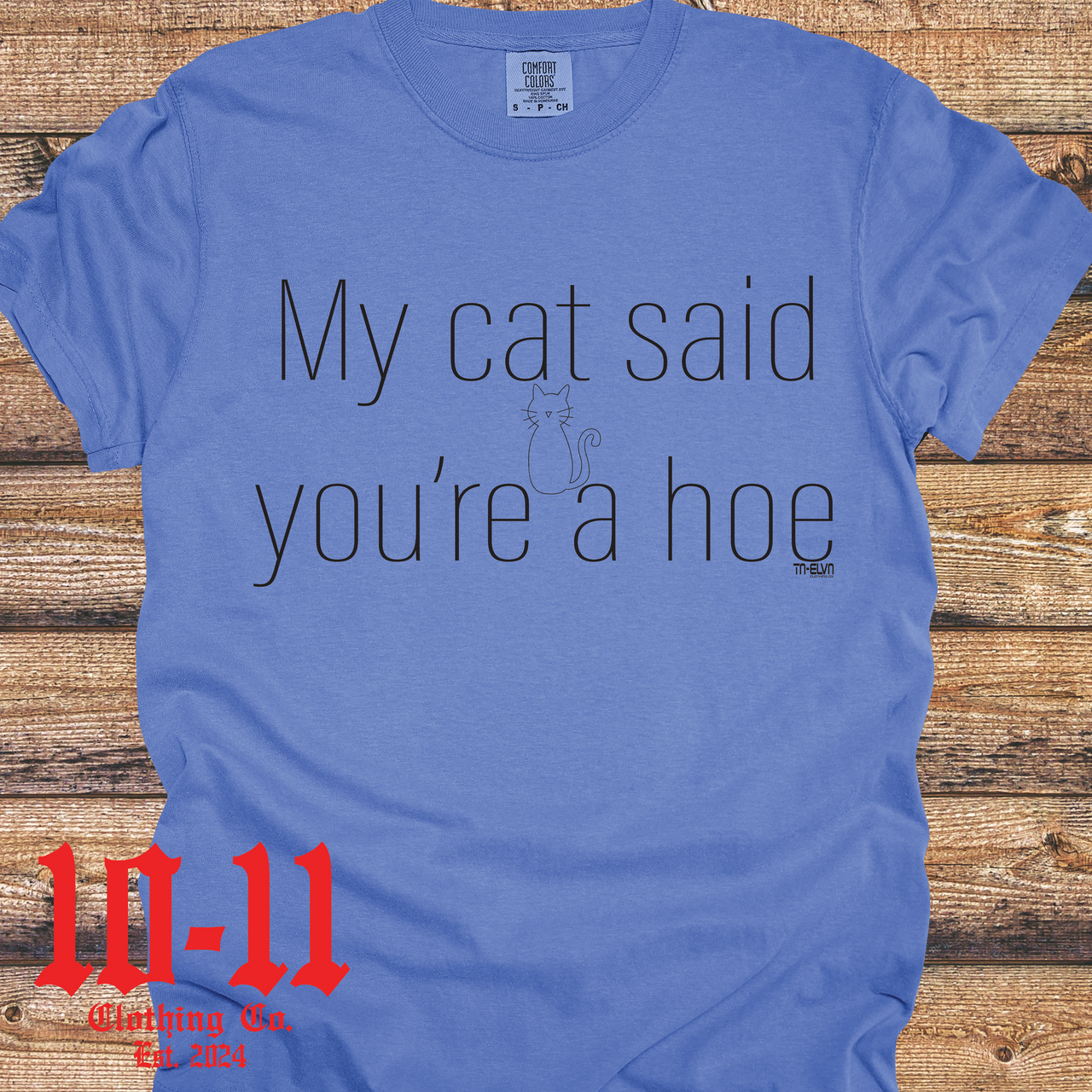 My Cat said you're a Hoe Comfort Colors Tee